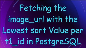 Fetching the image_url with the Lowest sort Value per t1_id in PostgreSQL