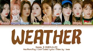 Video thumbnail of "fromis_9 (프로미스나인) - Weather (Han|Rom|Eng) Color Coded Lyrics/한국어 가사"