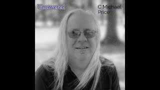 C Michael Price - Uncovered - Now Streaming!