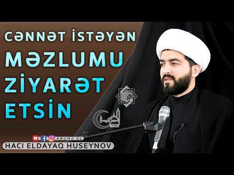 Cənnət istəyən Məzlumu ziyarət etsin -Haci Eldayaq Huseynov
