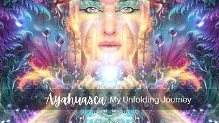 Ayahuasca: My Unfolding Journey