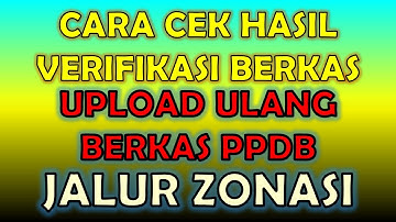 Cara Cek Hasil Verifikasi Berkas dan Upload Ulang Berkas Yang Ditolak | PPDB Kota Makassar