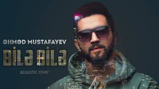 Ahmed Mustafayev - Bile Bile (acoustic cover) Resimi