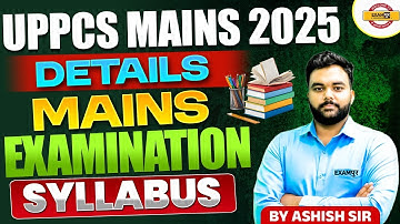 UPPCS MAINS 2025 || DETAILS MAINS EXAMINATION SYLLABUS || BY ASHISH SIR