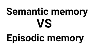 Episodic memory vs Semantic memory // Human memory