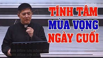 TĨNH TÂM MÙA VỌNG 2024 (Ngày Cuối) Bài giảng MỚI NHẤT của LM Giuse Nguyễn Thiết Thắng