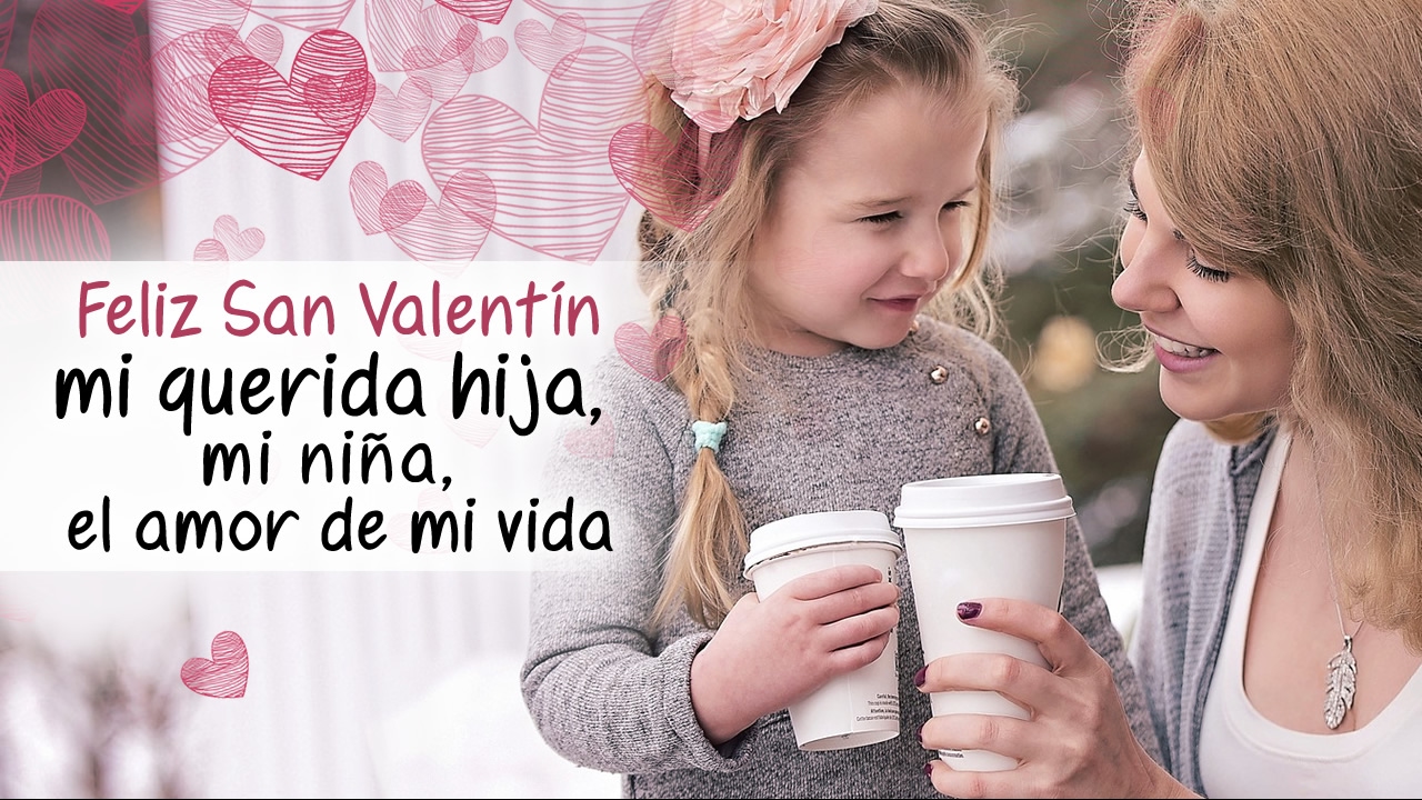 Hija Mia Feliz San Valentin