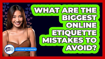 What Are The Biggest **online Etiquette Mistakes** To Avoid? - Everyday-Networking