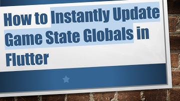 How to Instantly Update Game State Globals in Flutter