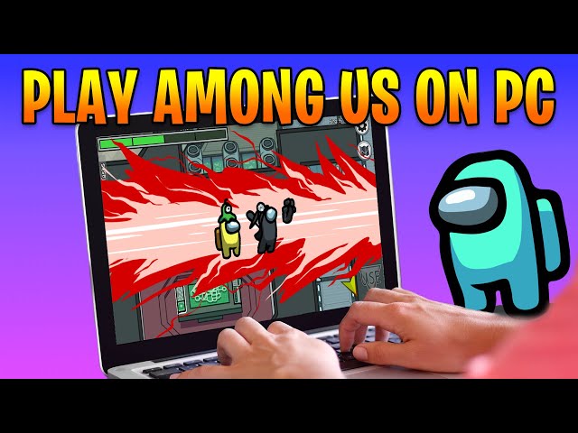 How to Play Among Us Online for Free on Your PC