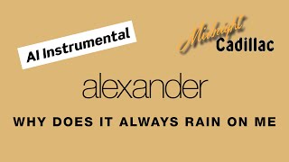 ALEXANDER Why Does It Always Rain On Me (AI Instrumental)