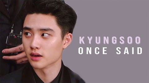 EXO KYUNGSOO ONCE SAID...