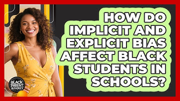 How Do Implicit And Explicit Bias Affect Black Students In Schools? - Black Parent Authority