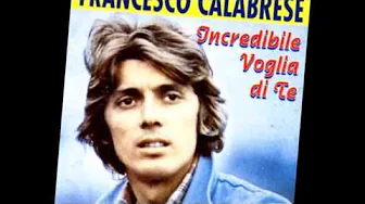 Incredibile Voglia Di Te {1976} * Francesco Calabrese Incredibile Voglia Di Te {1976} * Francesco Calabrese
