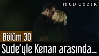 Medcezir 30.Bölüm - İlk Sahne - Sude'yle Kenan arasında yaşananlar Yaman'da sır kalır