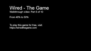 Wired:  Walkthrough part 5 of 10 (40% to 50%)