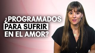 ¿Programados para sufrir en el amor? Cómo tu infancia elige tus relaciones - Sara Pallarès