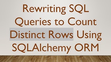 Rewriting SQL Queries to Count Distinct Rows Using SQLAlchemy ORM