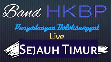 Band HKBP Pargodungan Doloksanggul - Sejauh Timur