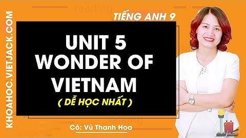 Unit 5: Wonders of Viet Nam - Tiếng Anh 9 - Cô Vũ Thanh Hoa 2020 (DỄ HỌC NHẤT)