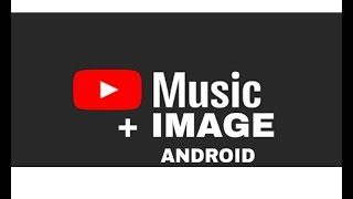 How to upload music and image in YouTube android