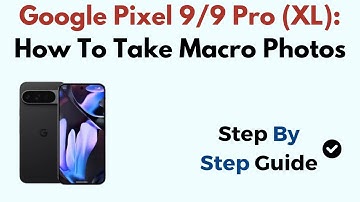 Google Pixel 9/9 Pro (XL): How To Take Macro Photos