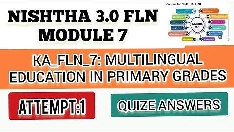 NISHTHA 3.0 FLN MODULE 7 IN ENGLISH/ KA_FLN_7: MULTILINGUAL EDUCATION IN PRIMARY GRADES