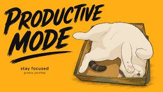 Groove Mix  | Productive Mode On 🎧 Groovy Jazzhop for Focus, Work and Study