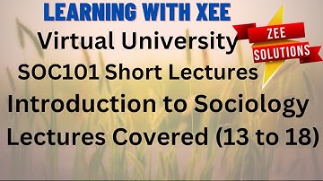SOC101 Short Lectures Introduction to Sociology (Covered 13 to 18) Virtual University of Pakistan