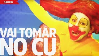 Vai Tomar no Cu | Palhaço Gozo