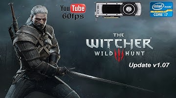 The Witcher 3 v1.07 UpdateTest- GTX 980Ti - i7 3770 - 1080p - 60FPS