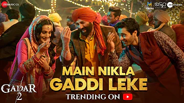 Main Nikla Gaddi Leke | Gadar 2| SunnyDeol, Ameesha P, Utkarsh| Mithoon, UditN, Aditya N| Uttam S