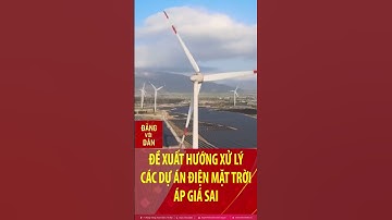 Đề xuất hướng xử lý các dự án điện mặt trời áp giá sai #shorts