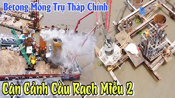 Cận Cảnh Hạ Lồng Thép Đổ Betong Ráo Riết Móng Trụ Tháp Chính Cầu Rạch Miễu 2