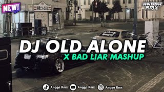 DJ OLD ALONE X BAD LIAR MASHUP SLOW BASS KUANEE SANGAT COCOK UNTUK BERSANTAI 🎧