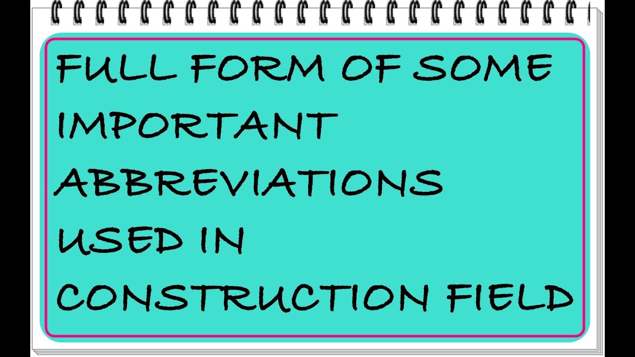 FULL FORM OF SOME IMPORTANT ABBREVIATIONS USED IN CONSTRUCTION FIELD