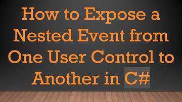 How to Expose a Nested Event from One User Control to Another in C#