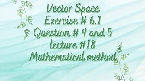 Vector space | Chapter 6 | Exercise 6.1| Question 4 and 5 | Linear algebra | Lecture 18