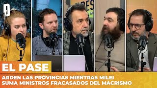 🔥 ARDEN LAS PROVINCIAS mientras Milei suma ministros fracasados del macrismo | El Pase