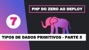 Dominando o PHP #07 - Tipos de Dados Primitivos (Pseudo-Tipos)