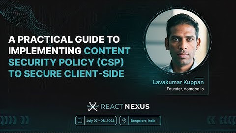 A practical guide to implementing Content Security Policy (CSP) to secure Client-side by Lavakumar