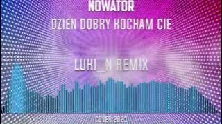 Nowator - Dzień dobry kocham Cię -   Luki_N Remix 2023