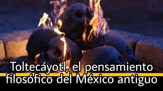 Toltecáyotl, el pensamiento filosófico del México antiguo