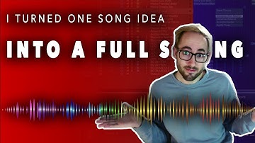 I Turned One Song Idea Into A Full Song
