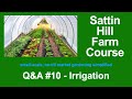 Sattin Hill Farm Course Q&amp;A #10 - Irrigation