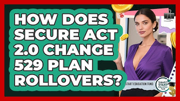 How Does SECURE Act 2.0 Change 529 Plan Rollovers? - Smart Start Education Fund