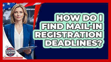 How Do I Find Mail-In Registration Deadlines?