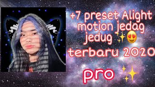 +7 Preset Alight motion Jedag Jedug Pro keren banget 🥰❤️