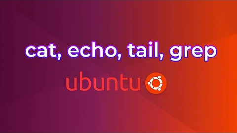 Lệnh cat, echo, tail, grep trong Linux (WSL là chạy Ubuntu trên Windows)
