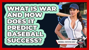 What Is WAR And How Does It Predict Baseball Success? - Baseball Statistics Vault